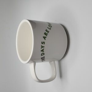 The Days Are Long But The Years Are Short Mug Cup